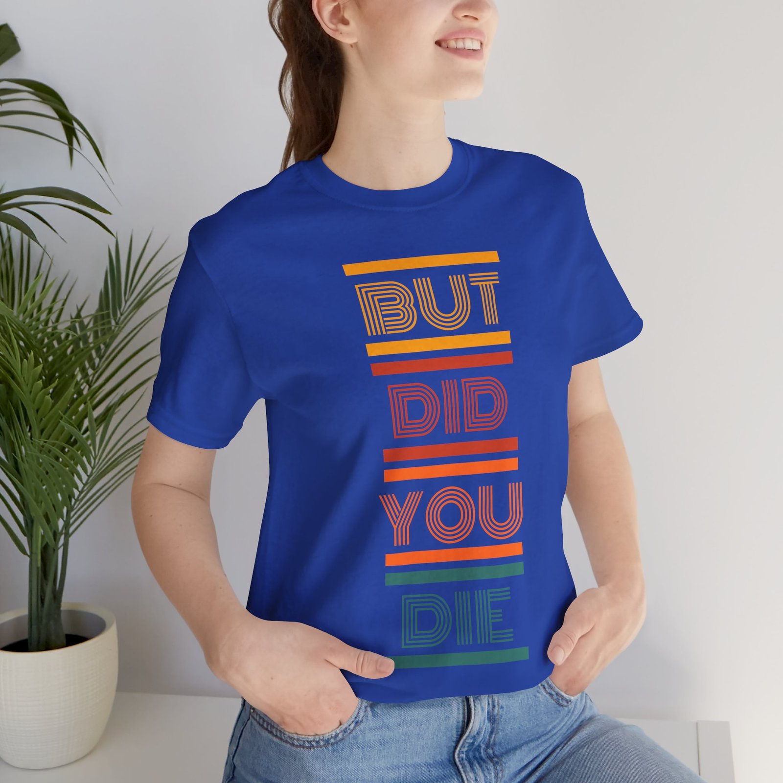 But Did You Die Tee | Cotton Graphic T-Shirt - Image 26