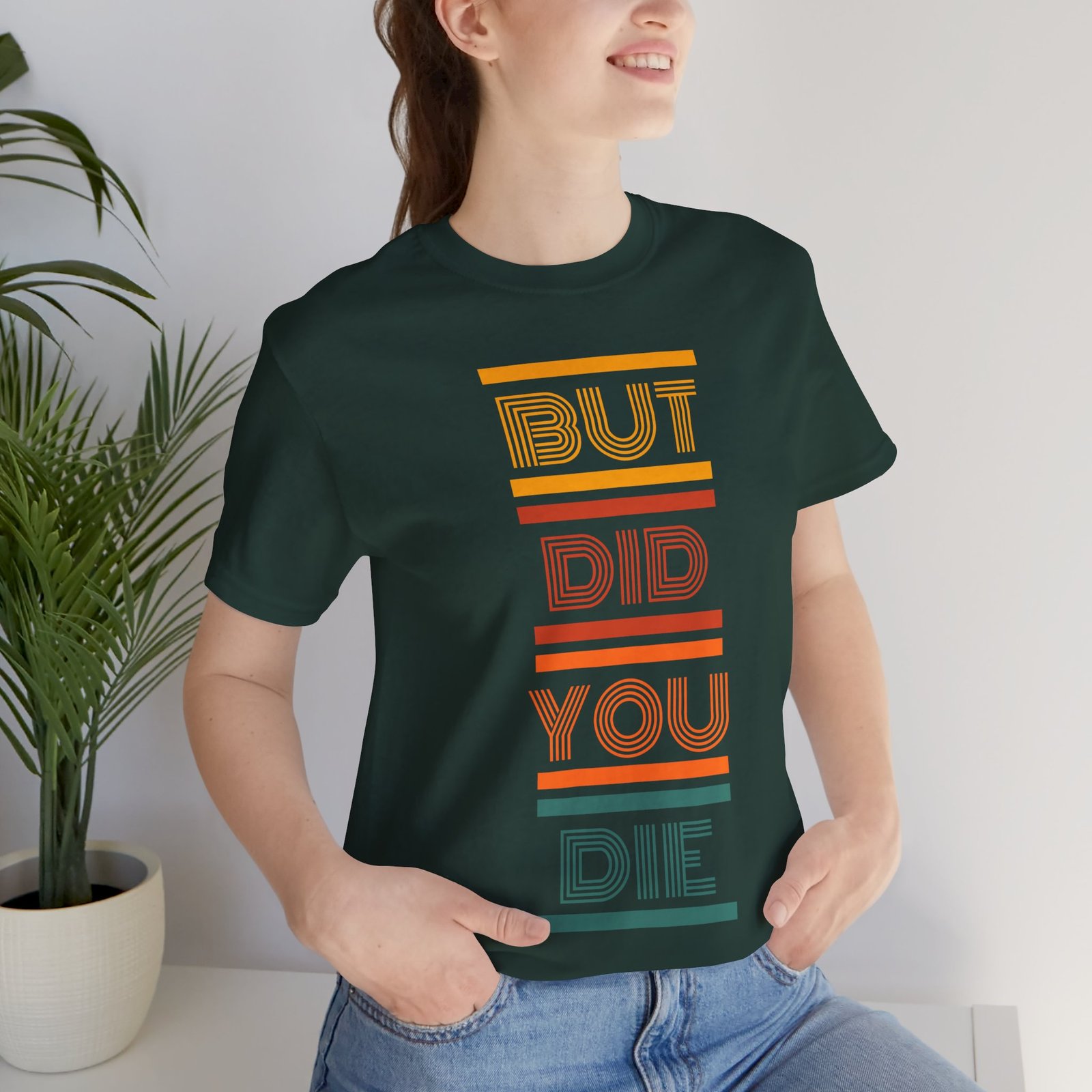 But Did You Die Tee | Cotton Graphic T-Shirt - Image 19