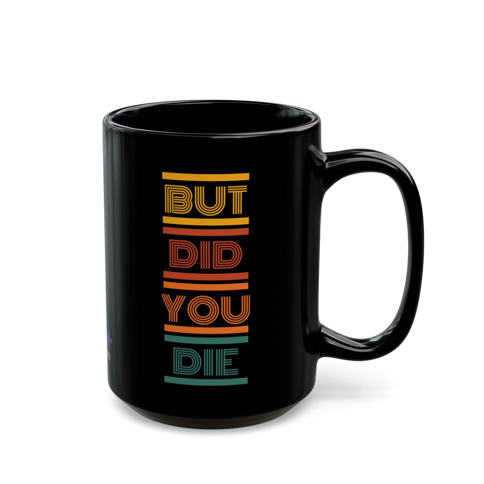 But Did You Die Mug | Black Ceramic Graphic Mug - Image 3