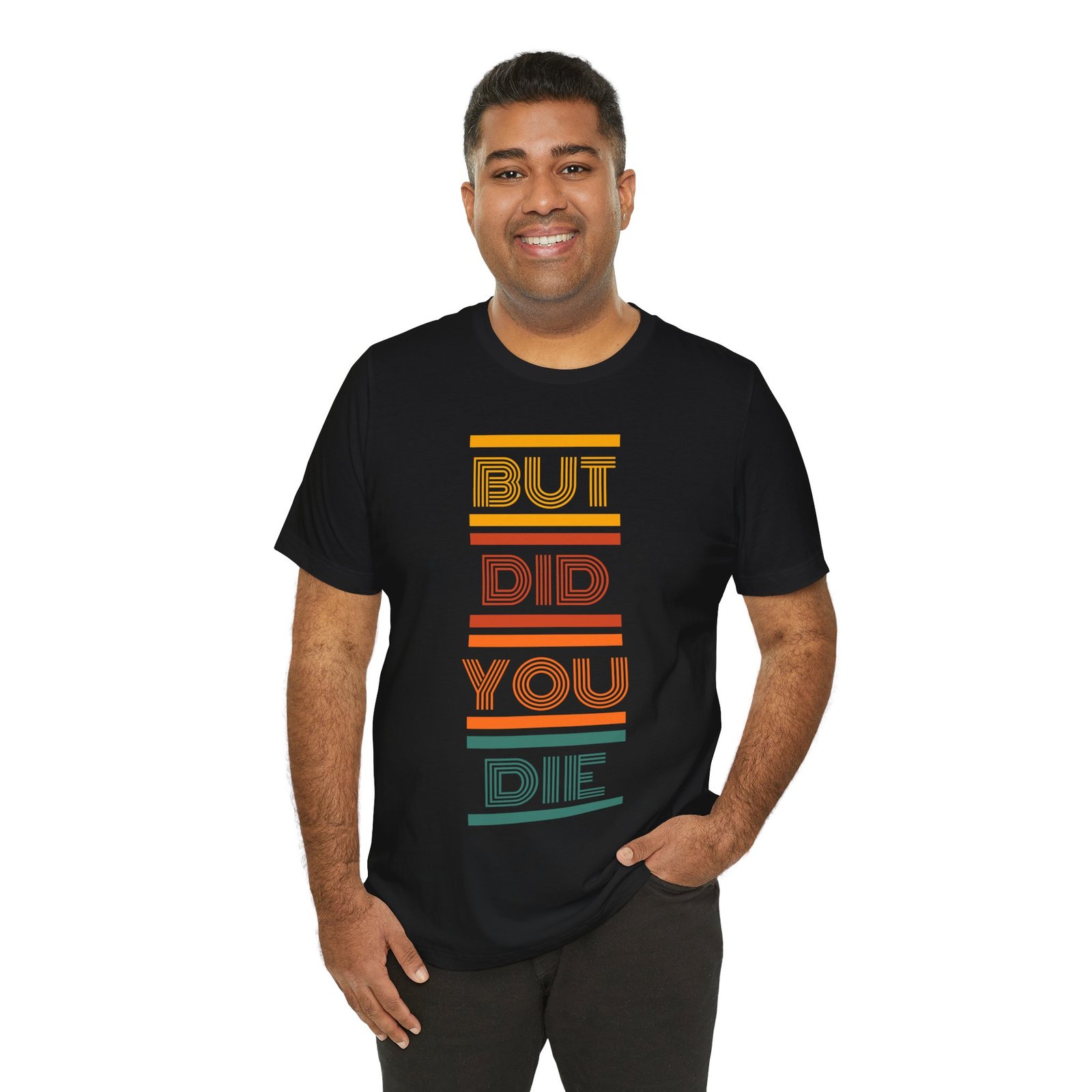 But Did You Die Tee | Cotton Graphic T-Shirt - Image 10