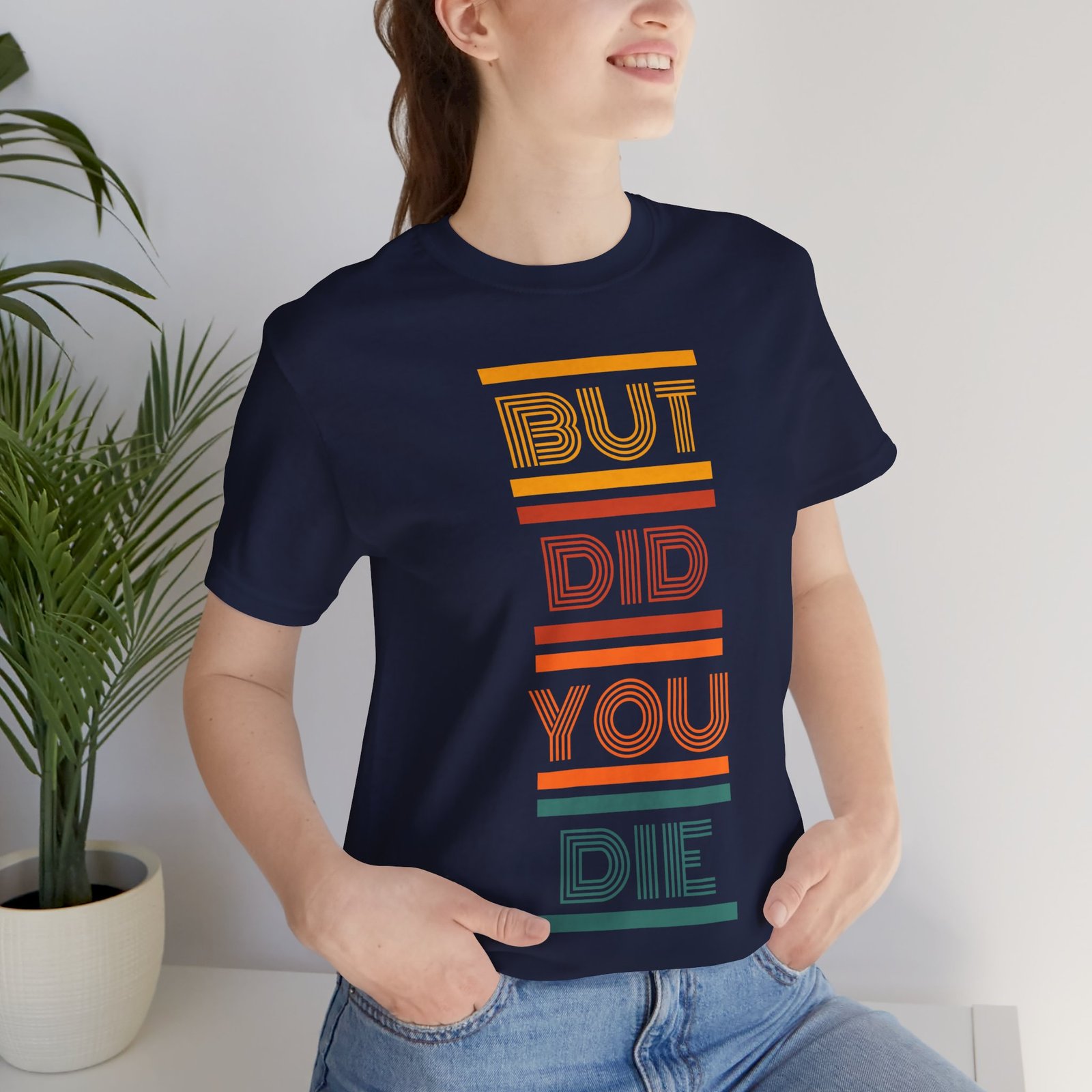 But Did You Die Tee | Cotton Graphic T-Shirt - Image 40