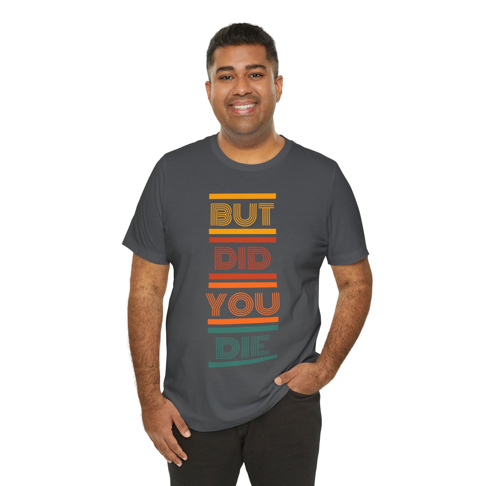 But Did You Die Tee | Cotton Graphic T-Shirt - Image 31