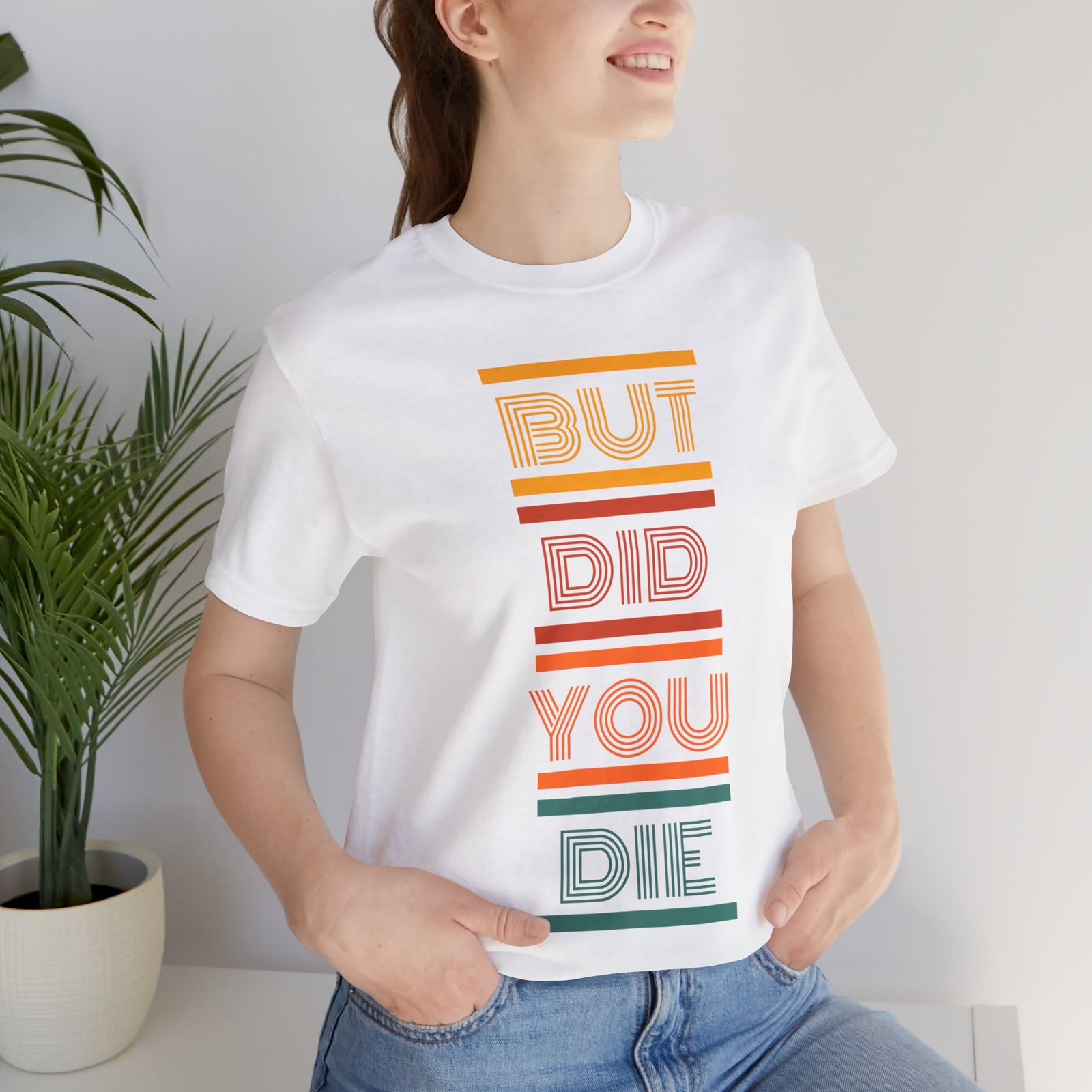 But Did You Die Tee | Cotton Graphic T-Shirt - Image 5