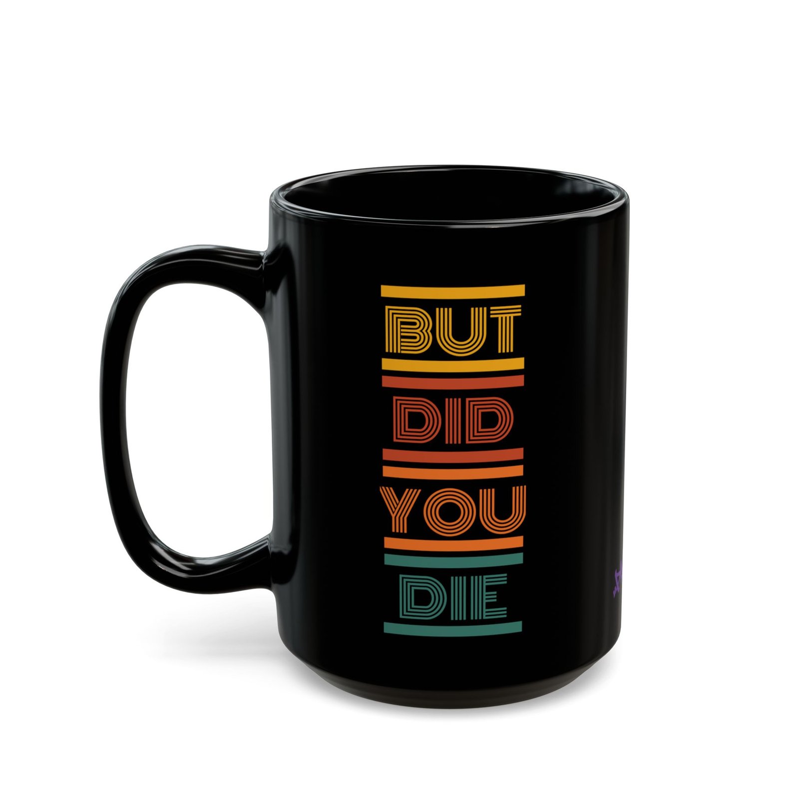 But Did You Die Mug | Black Ceramic Graphic Mug - Image 2
