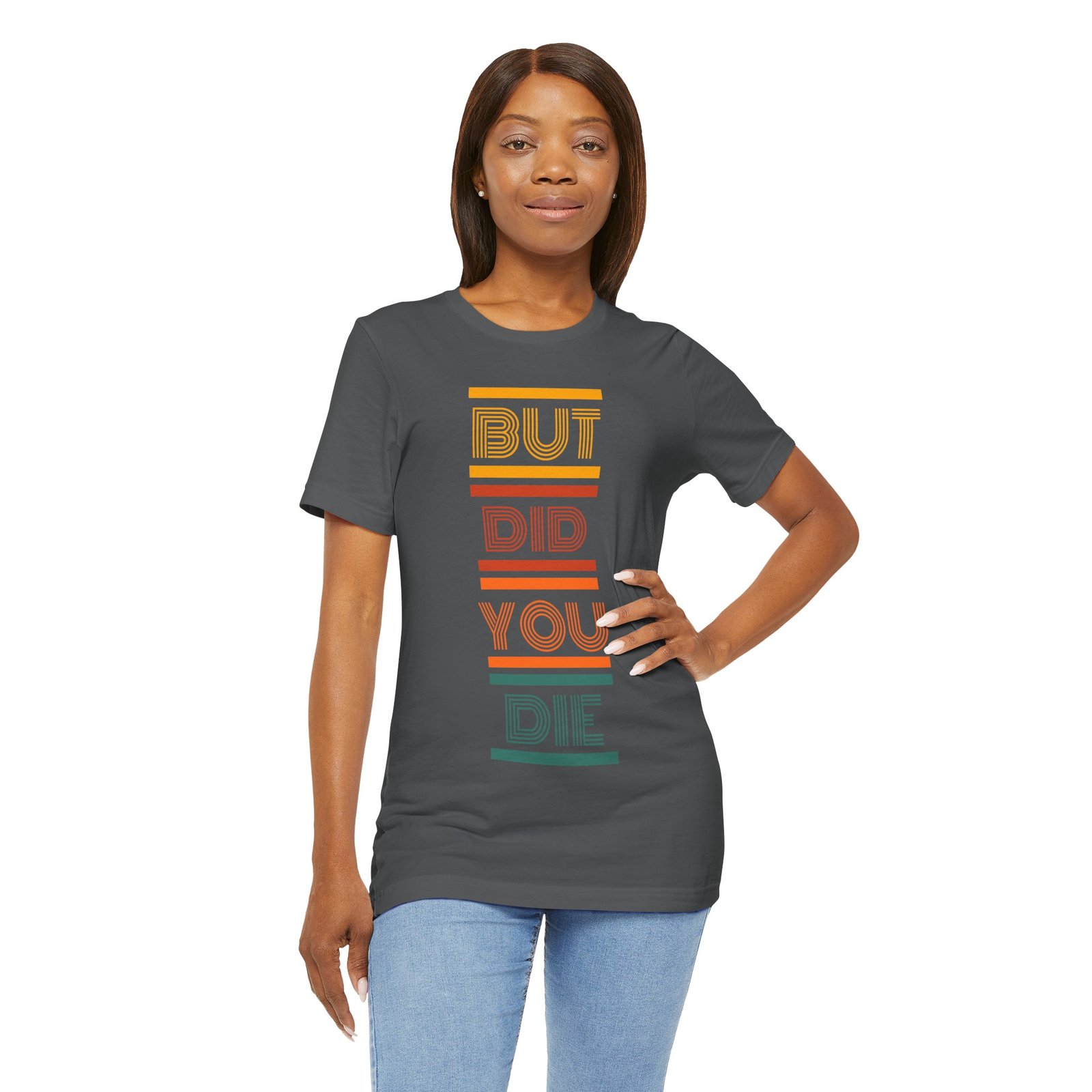But Did You Die Tee | Cotton Graphic T-Shirt - Image 32