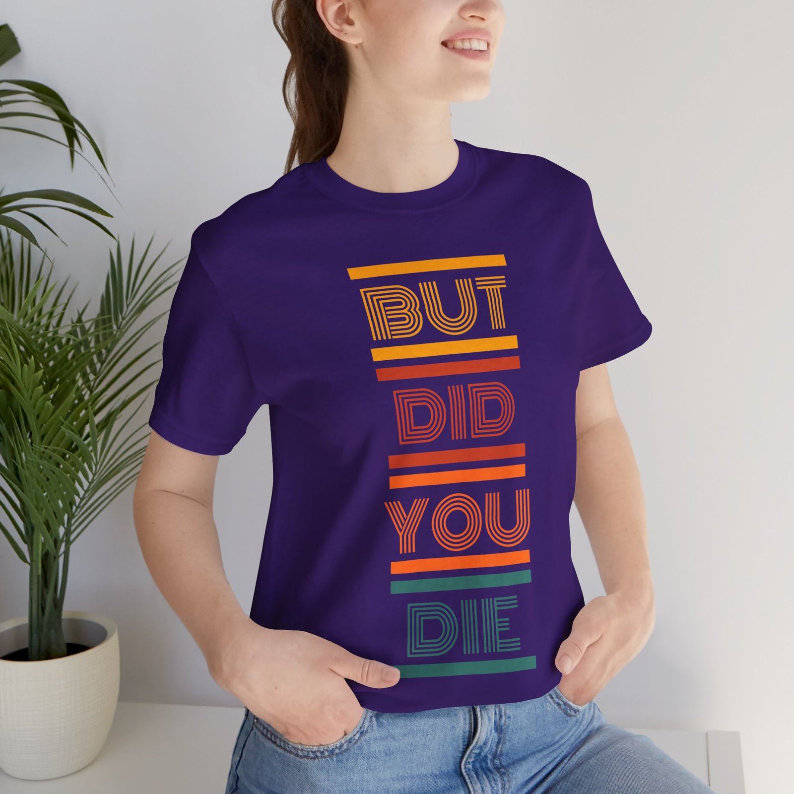 But Did You Die Tee | Cotton Graphic T-Shirt - Image 47