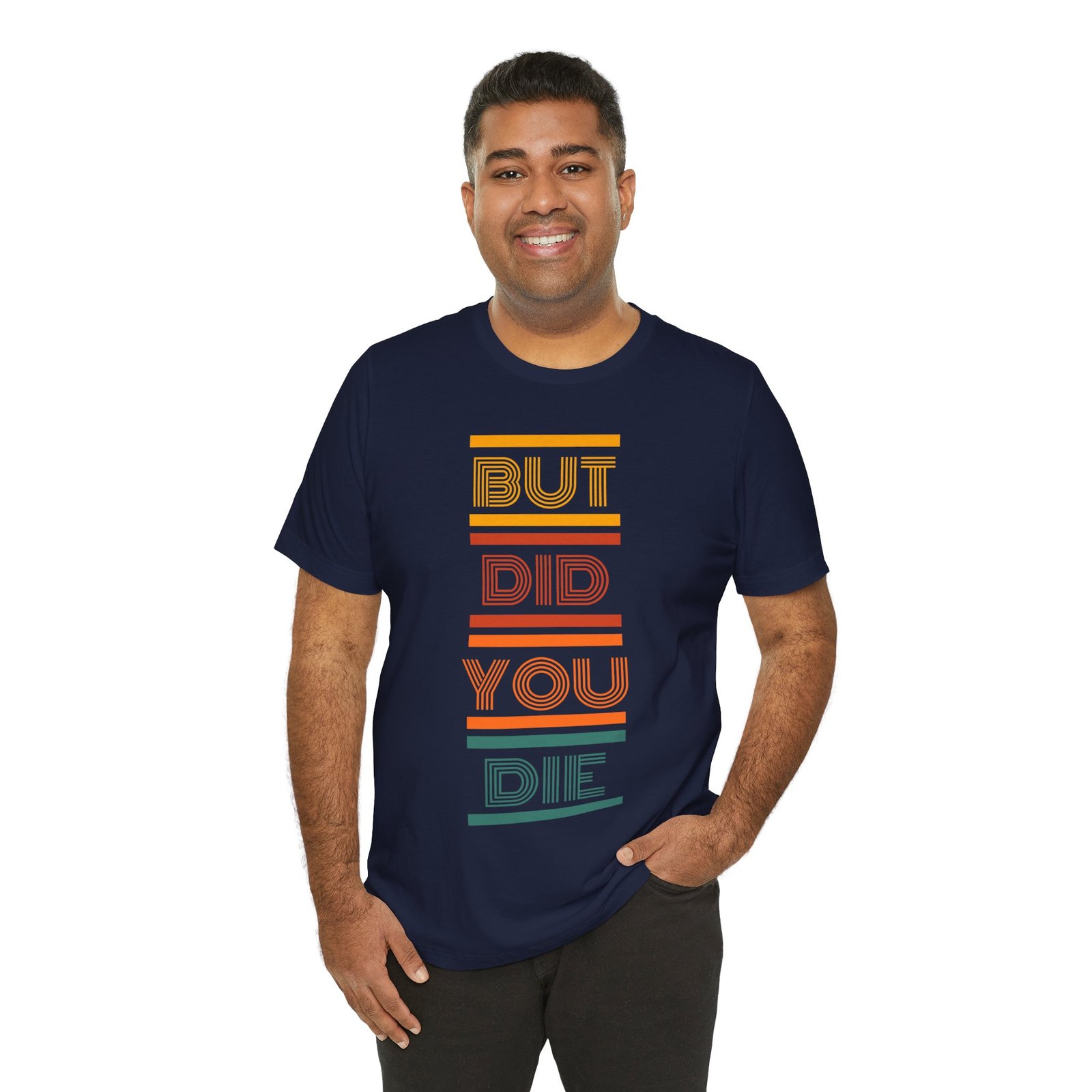 But Did You Die Tee | Cotton Graphic T-Shirt - Image 38